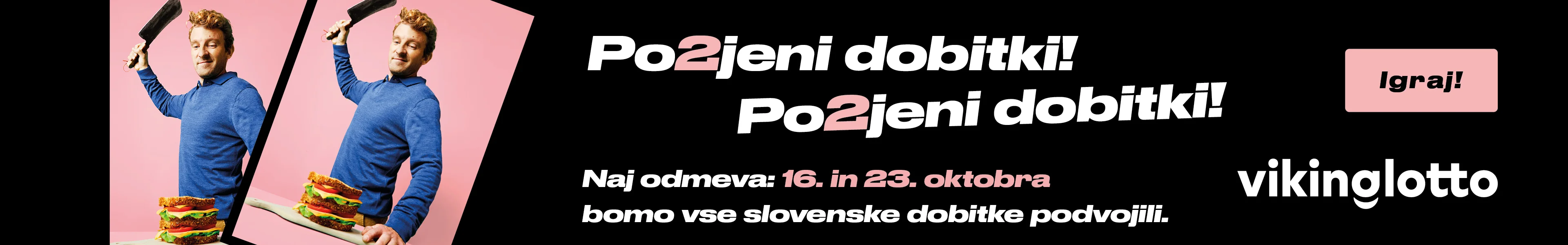 Po2jeni dobitki! Naj odmeva 16. in 23. oktobra bomo vse slovenske dobitke podvojili. Igraj Vikinglotto.