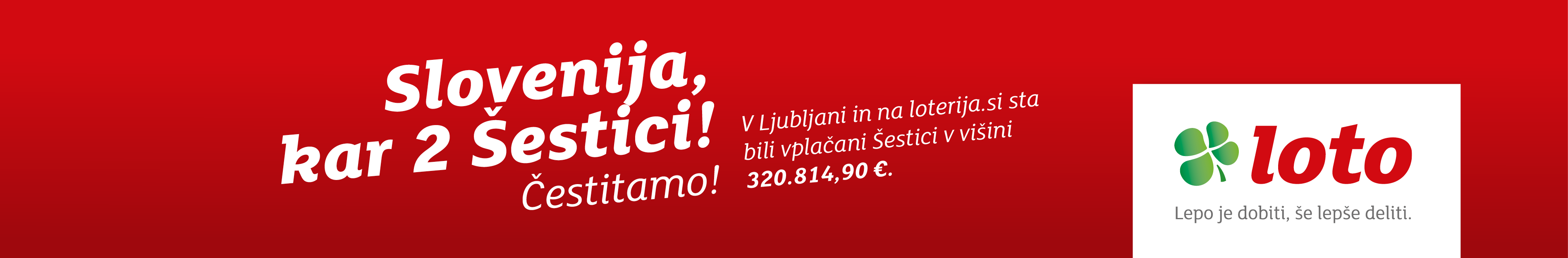 Slovenija, kar 2 Šestici !  V Ljubljani in na loterija.si sta bili vplačani Šestici v višini 320.814,90. Čestitamo !